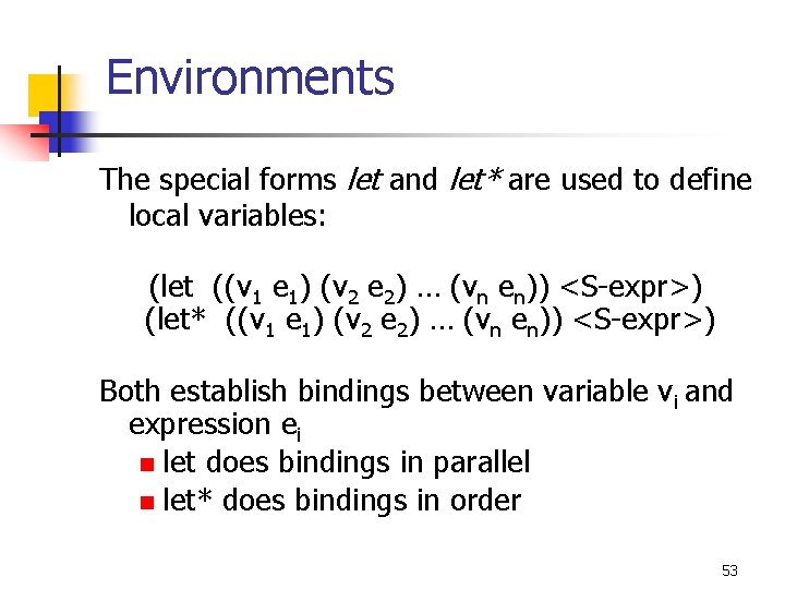 Environments The special forms let and let* are used to define local variables: (let