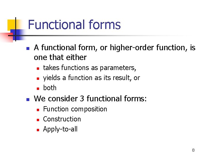 Functional forms n A functional form, or higher-order function, is one that either n