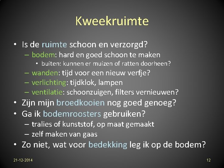 Kweekruimte • Is de ruimte schoon en verzorgd? – bodem: hard en goed schoon