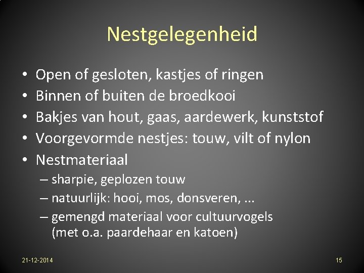 Nestgelegenheid • • • Open of gesloten, kastjes of ringen Binnen of buiten de