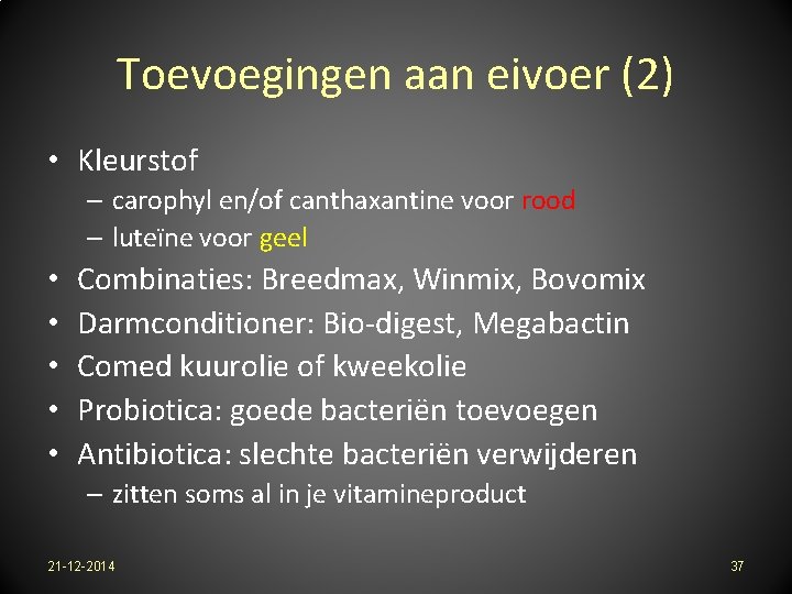 Toevoegingen aan eivoer (2) • Kleurstof – carophyl en/of canthaxantine voor rood – luteïne