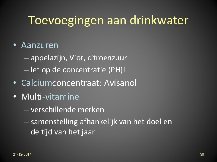 Toevoegingen aan drinkwater • Aanzuren – appelazijn, Vior, citroenzuur – let op de concentratie