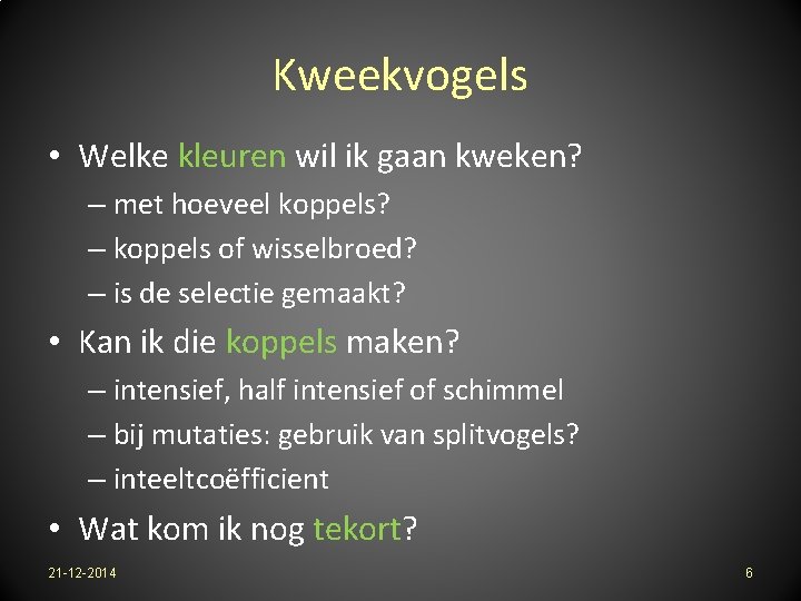 Kweekvogels • Welke kleuren wil ik gaan kweken? – met hoeveel koppels? – koppels