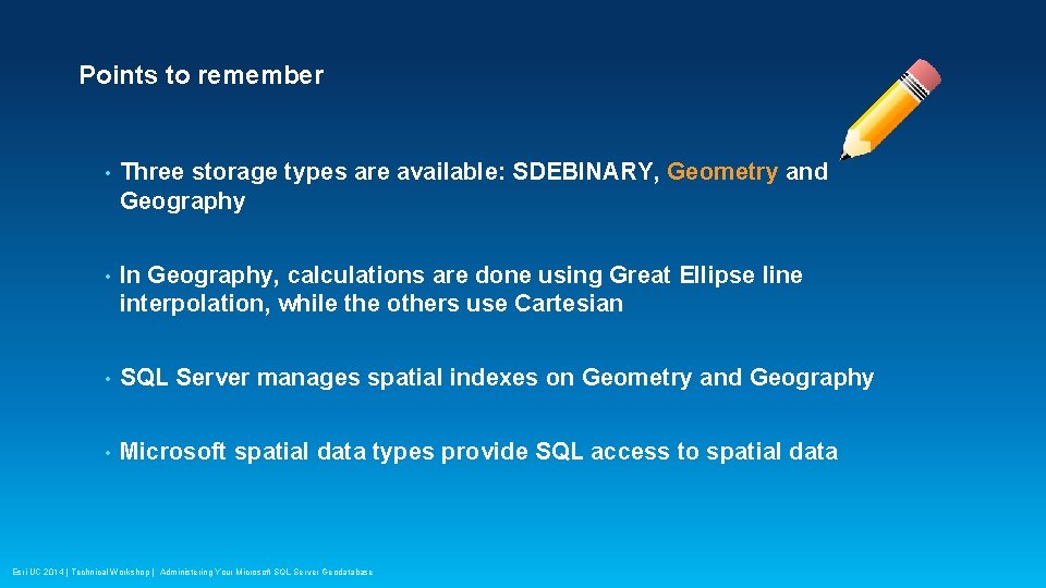 Points to remember • Three storage types are available: SDEBINARY, Geometry and Geography •