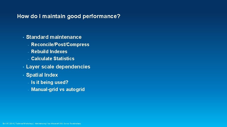 How do I maintain good performance? • Standard maintenance - Reconcile/Post/Compress Rebuild Indexes -