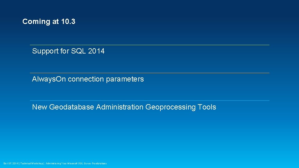 Coming at 10. 3 Support for SQL 2014 Always. On connection parameters New Geodatabase