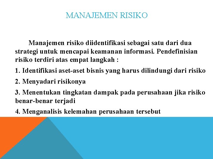 MANAJEMEN RISIKO Manajemen risiko diidentifikasi sebagai satu dari dua strategi untuk mencapai keamanan informasi.