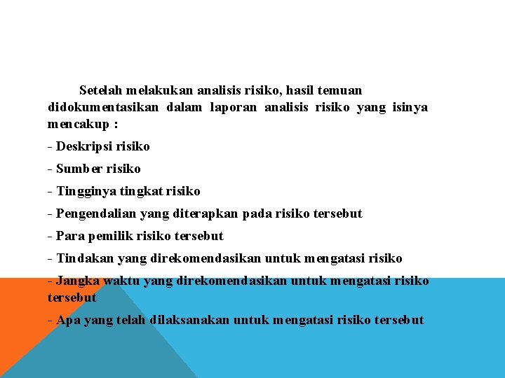 Setelah melakukan analisis risiko, hasil temuan didokumentasikan dalam laporan analisis risiko yang isinya mencakup