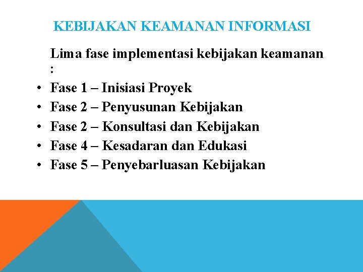 KEBIJAKAN KEAMANAN INFORMASI • • • Lima fase implementasi kebijakan keamanan : Fase 1