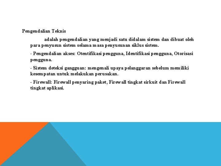 Pengendalian Teknis adalah pengendalian yang menjadi satu didalam sistem dan dibuat oleh para penyusun