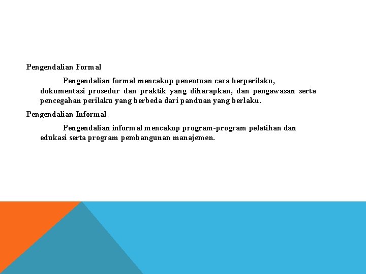 Pengendalian Formal Pengendalian formal mencakup penentuan cara berperilaku, dokumentasi prosedur dan praktik yang diharapkan,