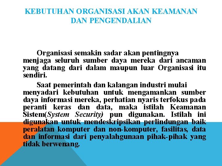 KEBUTUHAN ORGANISASI AKAN KEAMANAN DAN PENGENDALIAN Organisasi semakin sadar akan pentingnya menjaga seluruh sumber