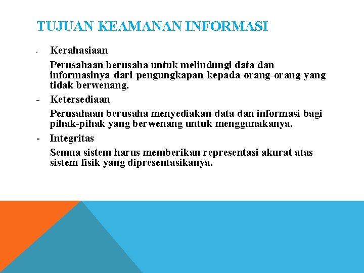 TUJUAN KEAMANAN INFORMASI Kerahasiaan Perusahaan berusaha untuk melindungi data dan informasinya dari pengungkapan kepada