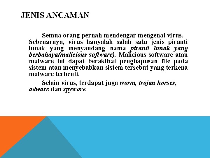 JENIS ANCAMAN Semua orang pernah mendengar mengenai virus. Sebenarnya, virus hanyalah satu jenis piranti