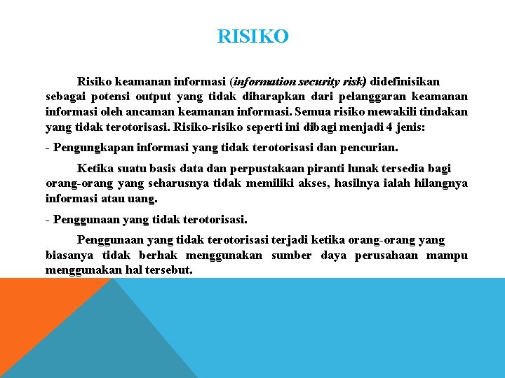 RISIKO Risiko keamanan informasi (information security risk) didefinisikan sebagai potensi output yang tidak diharapkan