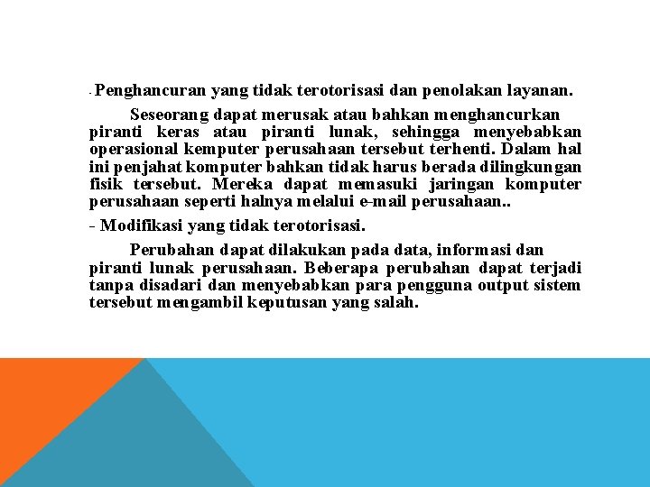 Penghancuran yang tidak terotorisasi dan penolakan layanan. Seseorang dapat merusak atau bahkan menghancurkan piranti