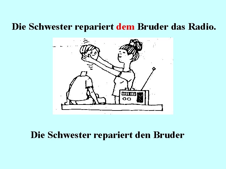 Die Schwester repariert dem Bruder das Radio. Die Schwester repariert den Bruder 