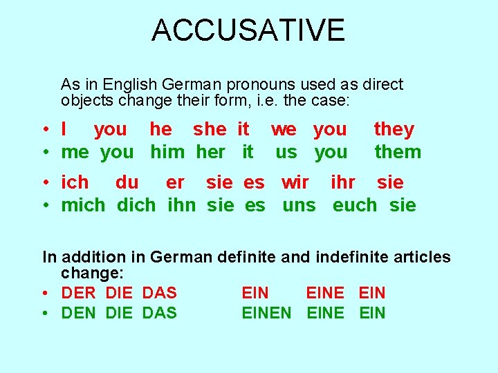 ACCUSATIVE As in English German pronouns used as direct objects change their form, i.