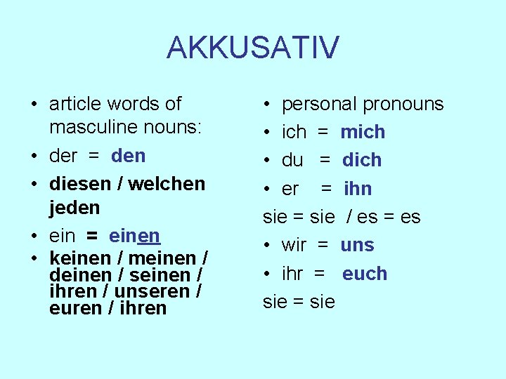 AKKUSATIV • article words of masculine nouns: • der = den • diesen /