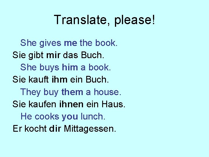 Translate, please! She gives me the book. Sie gibt mir das Buch. She buys