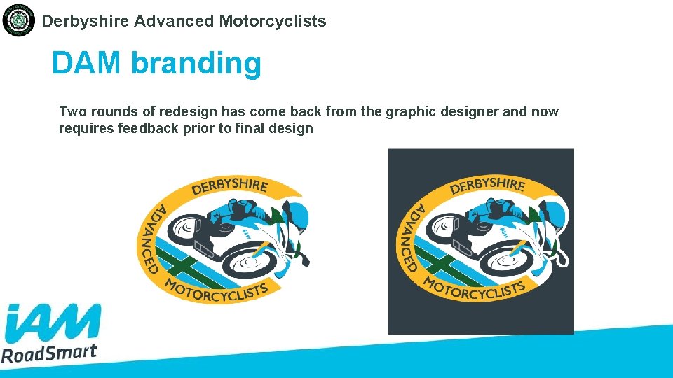 Derbyshire Advanced Motorcyclists DAM branding Two rounds of redesign has come back from the