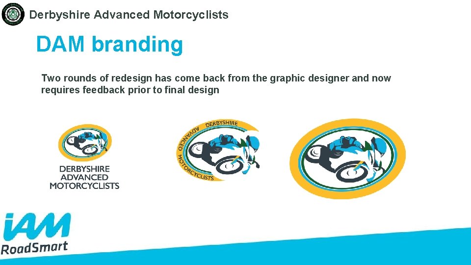 Derbyshire Advanced Motorcyclists DAM branding Two rounds of redesign has come back from the