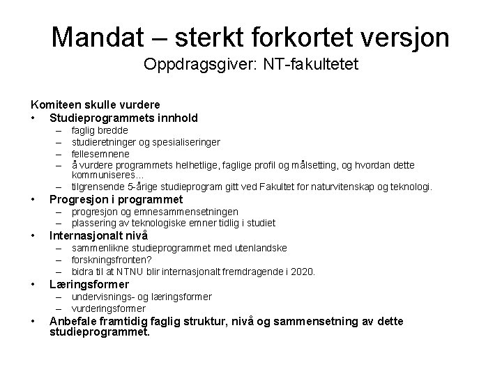 Mandat – sterkt forkortet versjon Oppdragsgiver: NT-fakultetet Komiteen skulle vurdere • Studieprogrammets innhold –