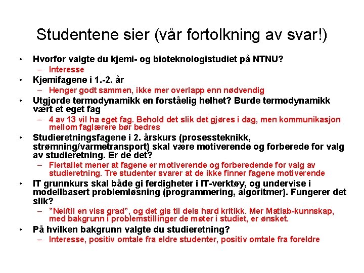 Studentene sier (vår fortolkning av svar!) • Hvorfor valgte du kjemi- og bioteknologistudiet på