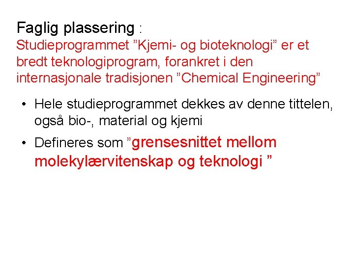 Faglig plassering : Studieprogrammet ”Kjemi- og bioteknologi” er et bredt teknologiprogram, forankret i den