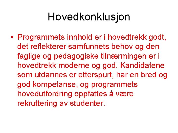 Hovedkonklusjon • Programmets innhold er i hovedtrekk godt, det reflekterer samfunnets behov og den