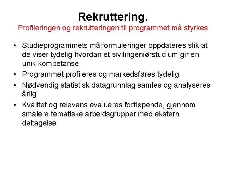 Rekruttering. Profileringen og rekrutteringen til programmet må styrkes • Studieprogrammets målformuleringer oppdateres slik at