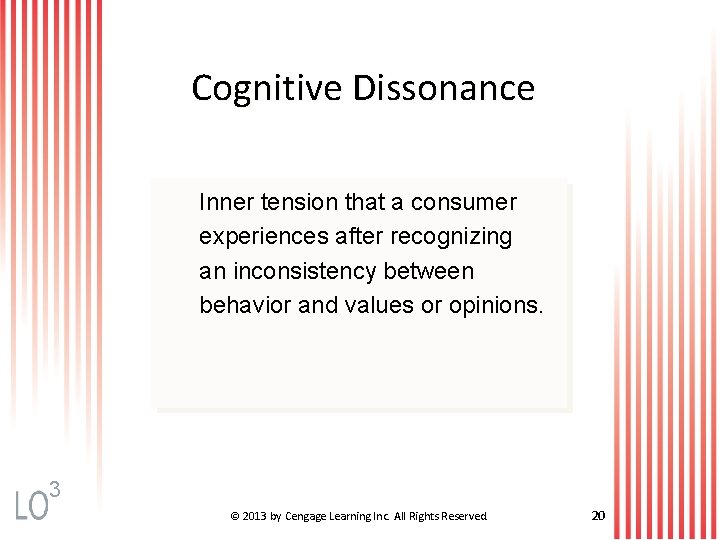 Cognitive Dissonance Inner tension that a consumer experiences after recognizing an inconsistency between behavior