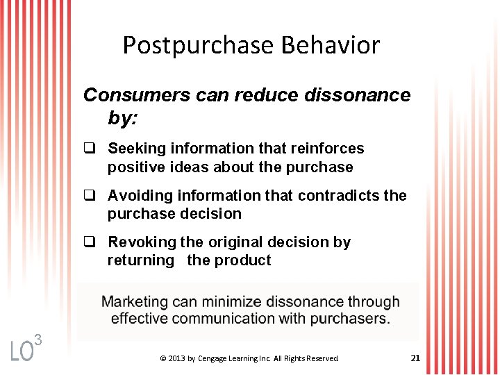 Postpurchase Behavior Consumers can reduce dissonance by: q Seeking information that reinforces positive ideas