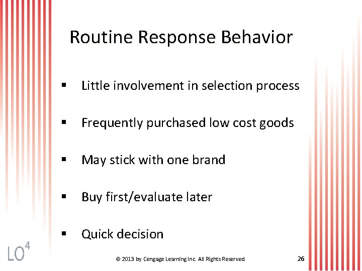 Routine Response Behavior § Little involvement in selection process § Frequently purchased low cost