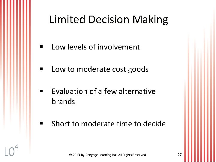 Limited Decision Making § Low levels of involvement § Low to moderate cost goods