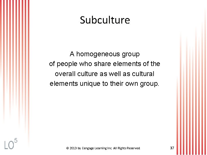 Subculture A homogeneous group of people who share elements of the overall culture as