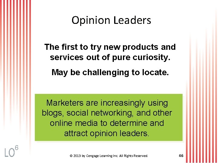 Opinion Leaders The first to try new products and services out of pure curiosity.