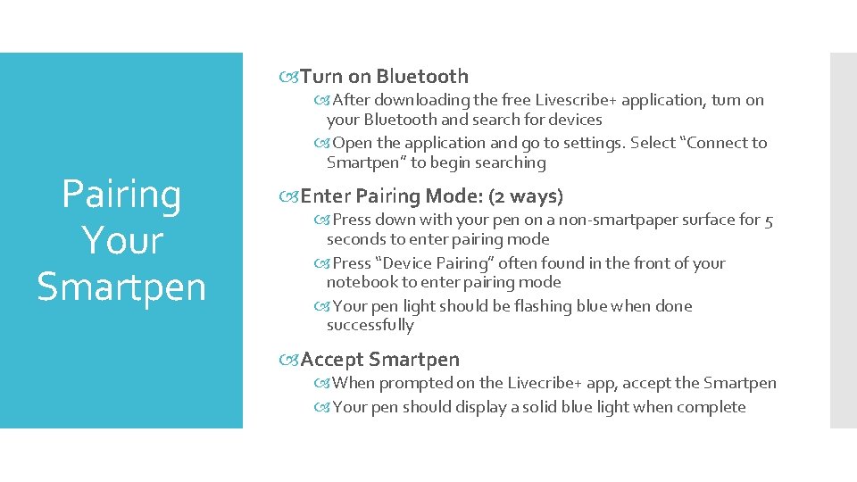  Turn on Bluetooth Pairing Your Smartpen After downloading the free Livescribe+ application, turn