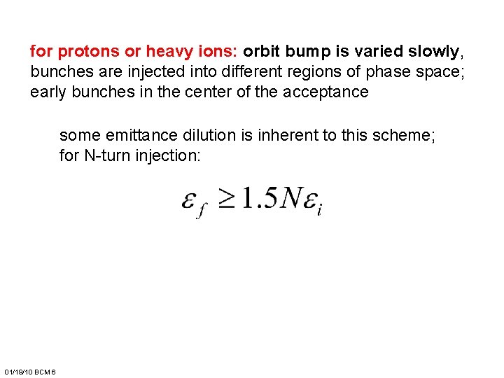 for protons or heavy ions: orbit bump is varied slowly, bunches are injected into