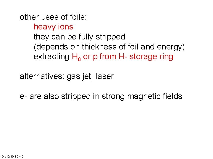 other uses of foils: heavy ions they can be fully stripped (depends on thickness