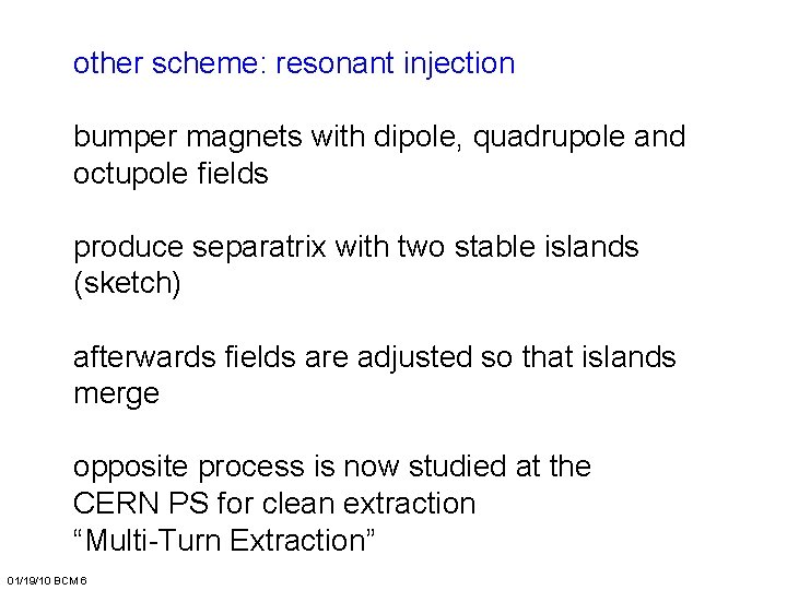 other scheme: resonant injection bumper magnets with dipole, quadrupole and octupole fields produce separatrix