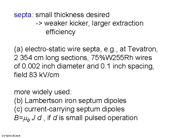 septa: small thickness desired -> weaker kicker, larger extraction efficiency (a) electro-static wire septa,