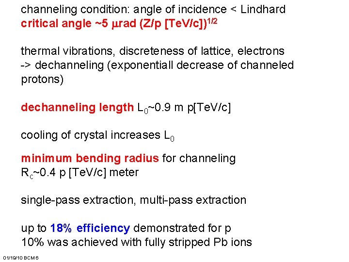 channeling condition: angle of incidence < Lindhard critical angle ~5 mrad (Z/p [Te. V/c])1/2