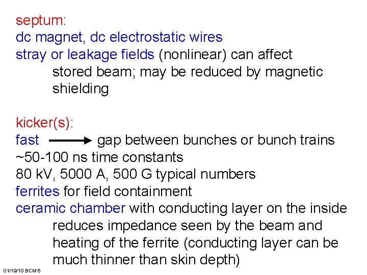 septum: dc magnet, dc electrostatic wires stray or leakage fields (nonlinear) can affect stored
