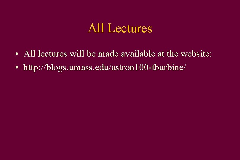 All Lectures • All lectures will be made available at the website: • http: