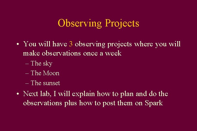 Observing Projects • You will have 3 observing projects where you will make observations