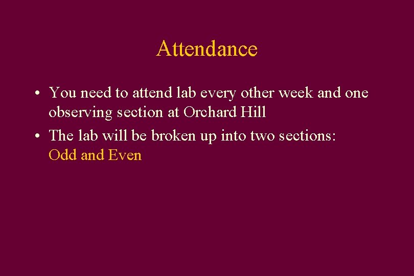 Attendance • You need to attend lab every other week and one observing section