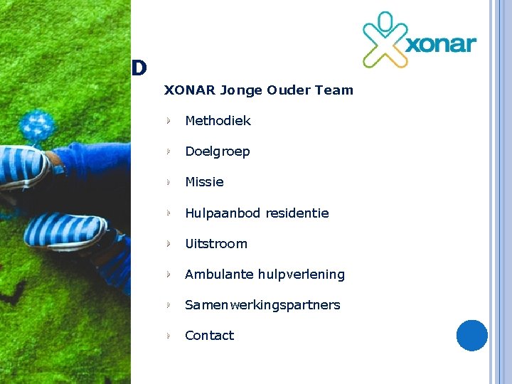 INHOUD XONAR Jonge Ouder Team Methodiek Doelgroep Missie Hulpaanbod residentie Uitstroom Ambulante hulpverlening Samenwerkingspartners