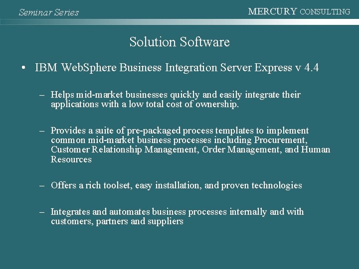 MERCURY CONSULTING Seminar Series Solution Software • IBM Web. Sphere Business Integration Server Express