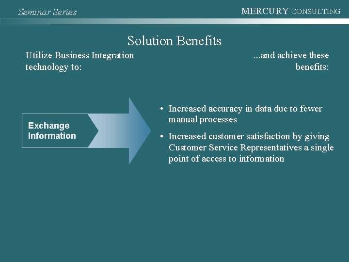 MERCURY CONSULTING Seminar Series Solution Benefits Utilize Business Integration technology to: Exchange Information .
